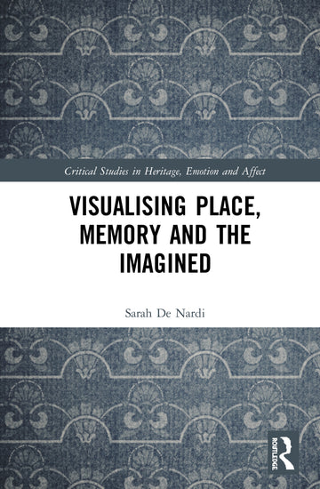 Visualising Place, Memory and the Imagined