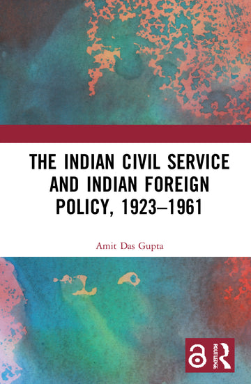 Indian Civil Service and Indian Foreign Policy, 1923–1961