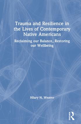 Trauma and Resilience in the Lives of Contemporary Native Americans - Hardback