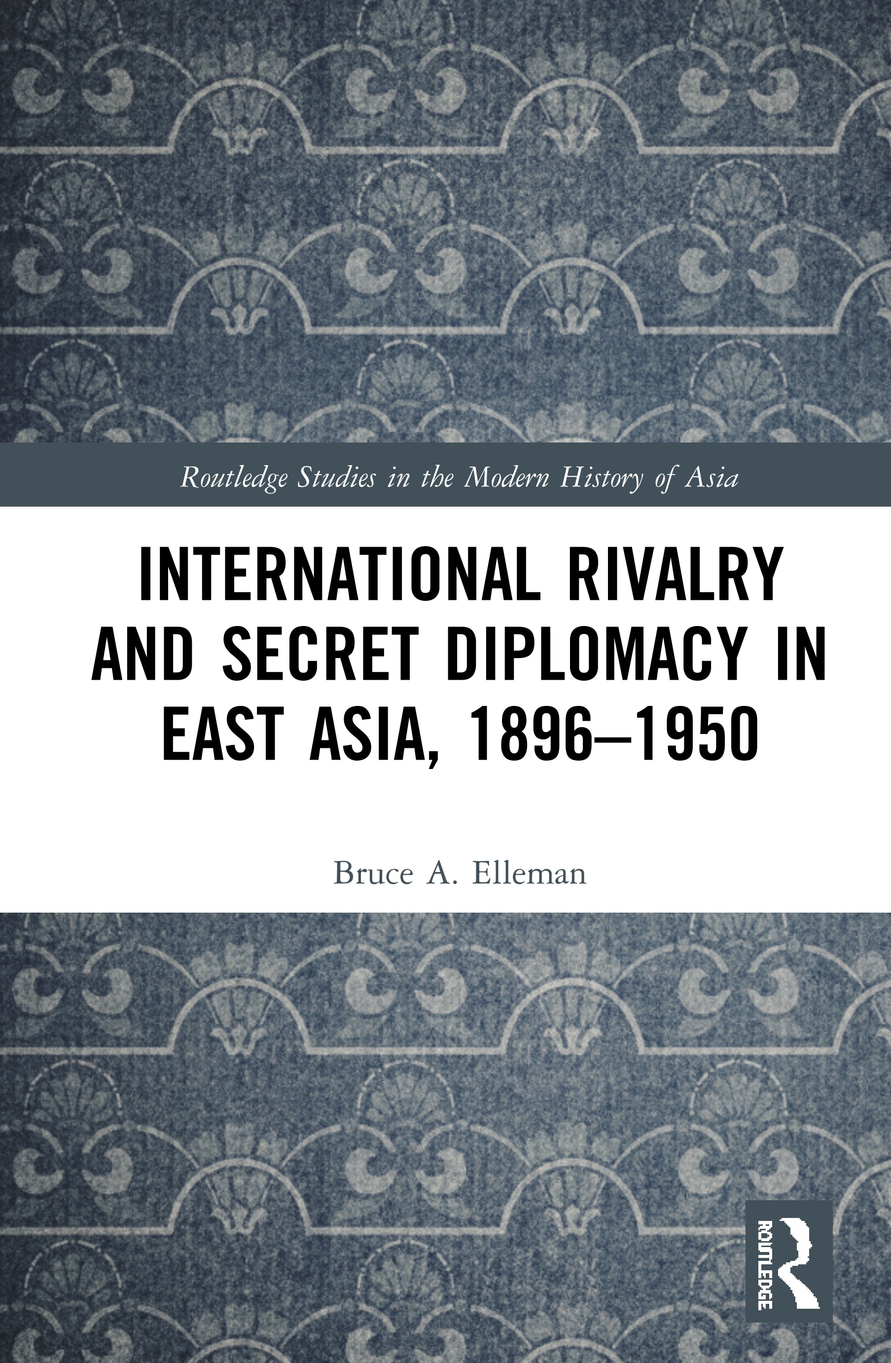 International Rivalry and Secret Diplomacy in East Asia, 1896-1950