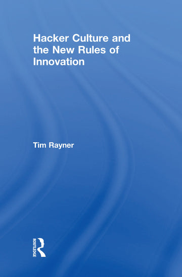 Hacker Culture and the New Rules of Innovation
