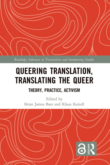 Queering Translation, Translating the Queer