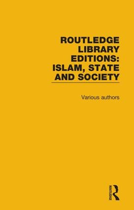 Routledge Library Editions: Islam, State and Society