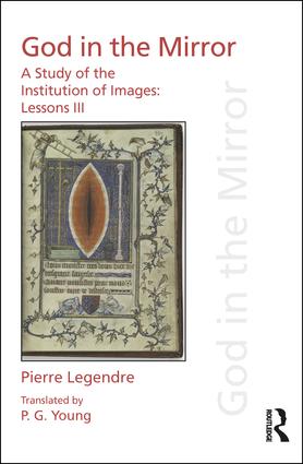 Pierre Legendre Lessons III God in the Mirror