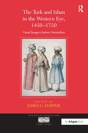 Turk and Islam in the Western Eye, 1450-1750