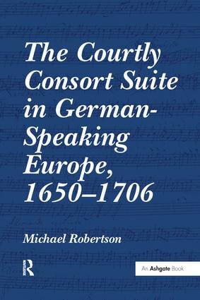 Courtly Consort Suite in German-Speaking Europe, 1650-1706
