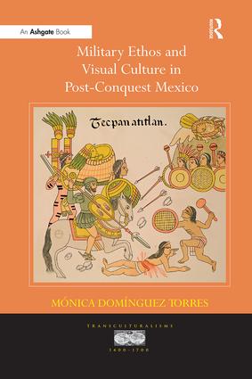Military Ethos and Visual Culture in Post-Conquest Mexico