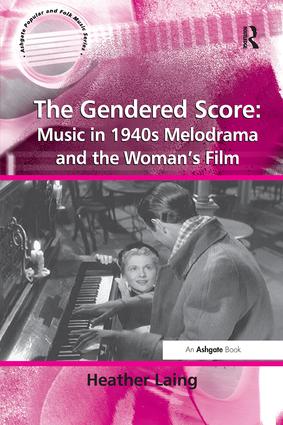 Gendered Score: Music in 1940s Melodrama and the Woman's Film