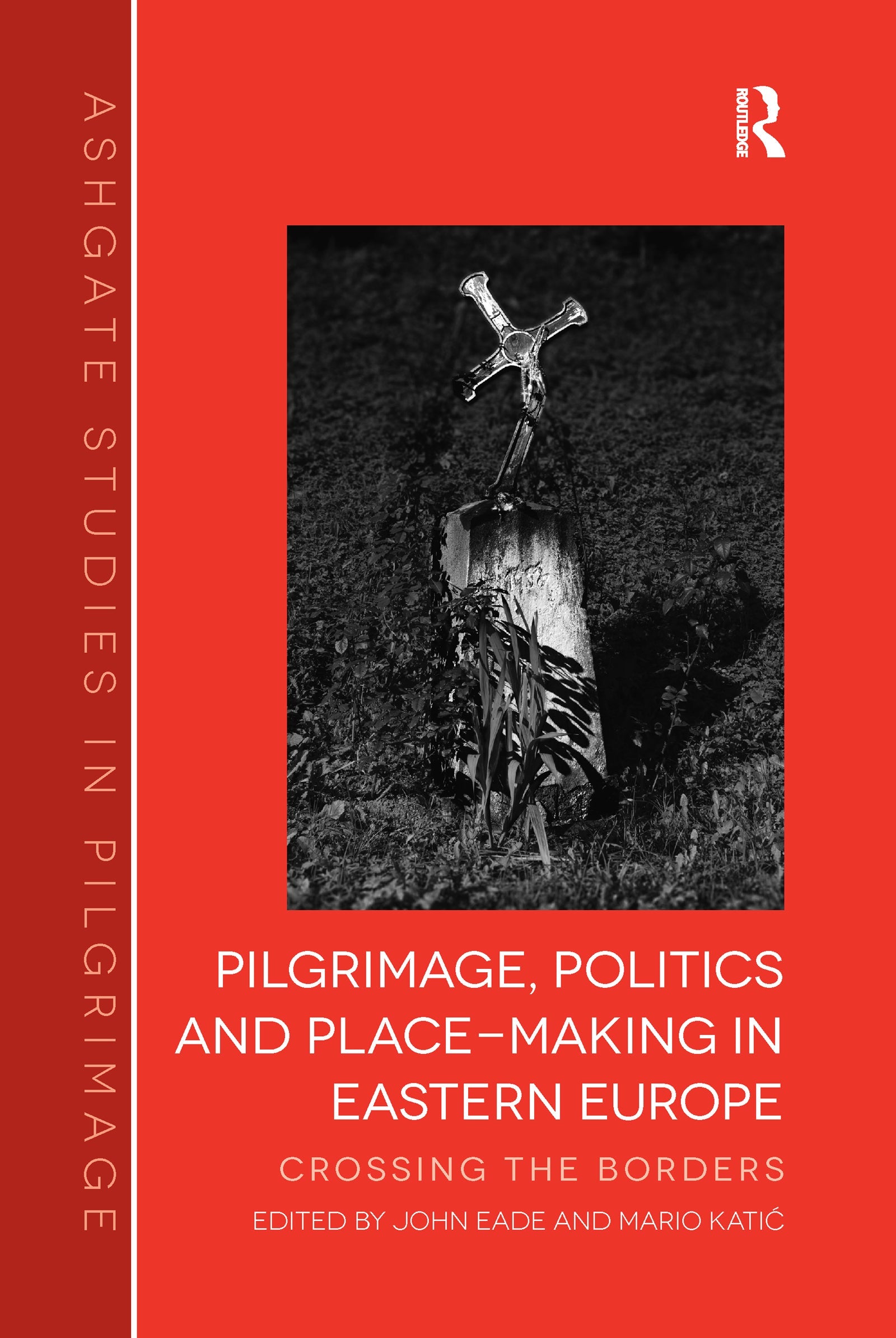 Pilgrimage, Politics and Place-Making in Eastern Europe