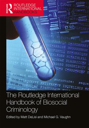 Routledge International Handbook of Biosocial Criminology