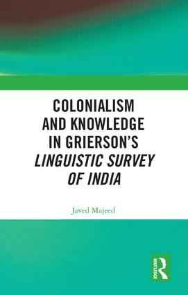 Colonialism and Knowledge in Grierson’s Linguistic Survey of India
