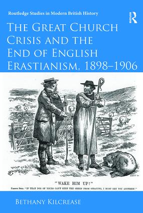 Great Church Crisis and the End of English Erastianism, 1898-1906