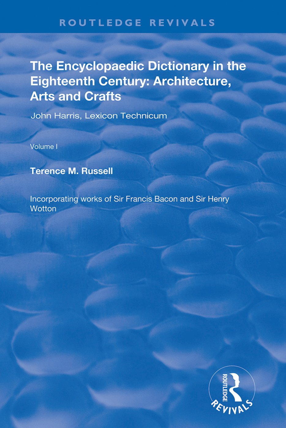 Encyclopaedic Dictionary in the Eighteenth Century: Architecture, Arts and Crafts: v. 1: John Harris and the Lexicon Technicum