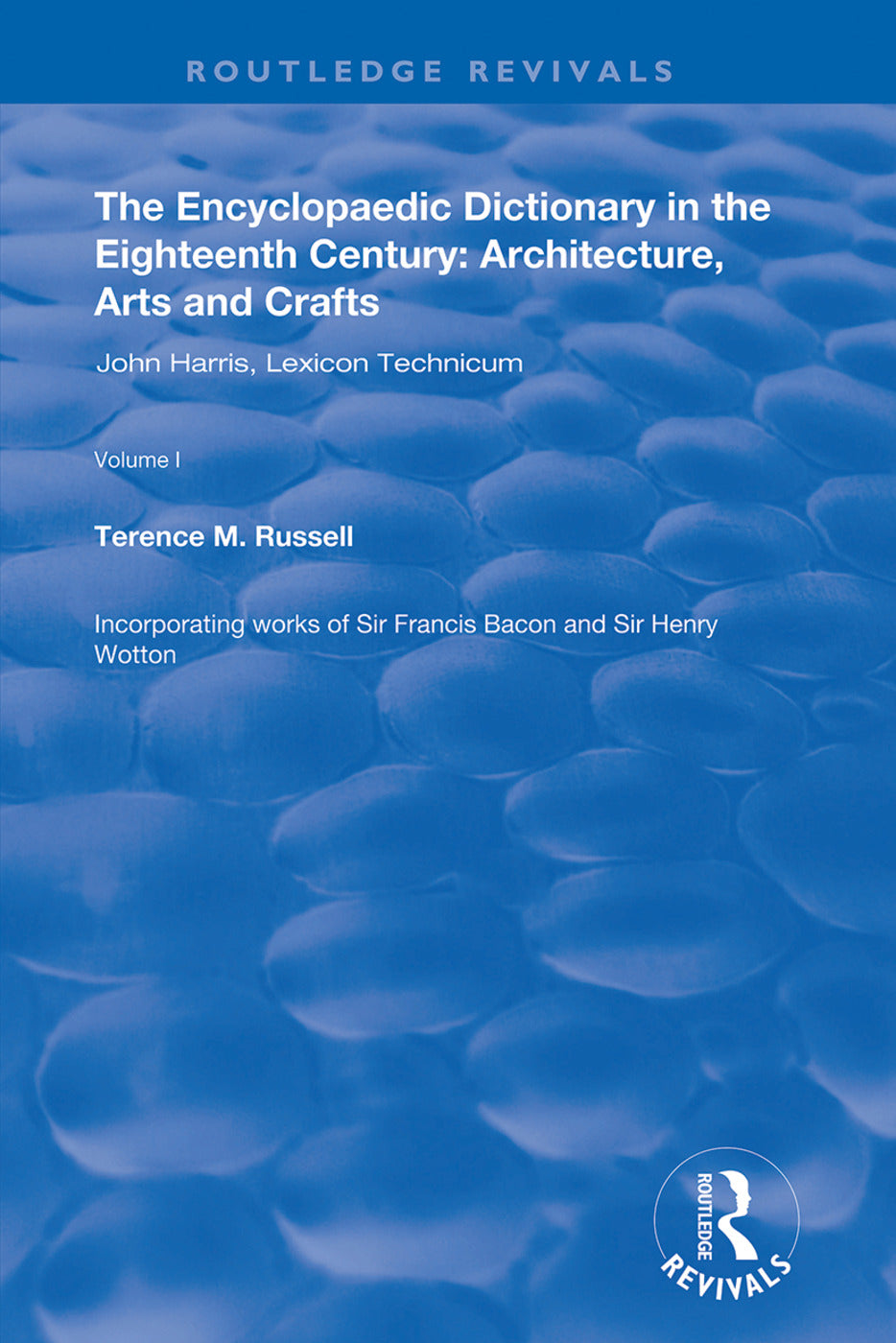 Encyclopaedic Dictionary in the Eighteenth Century: Architecture, Arts and Crafts: v. 1: John Harris and the Lexicon Technicum