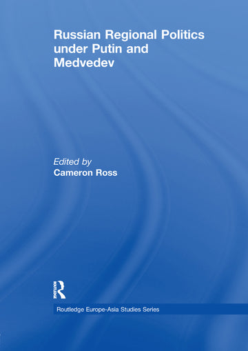 Russian Regional Politics under Putin and Medvedev