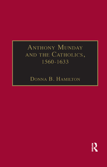 Anthony Munday and the Catholics, 1560–1633
