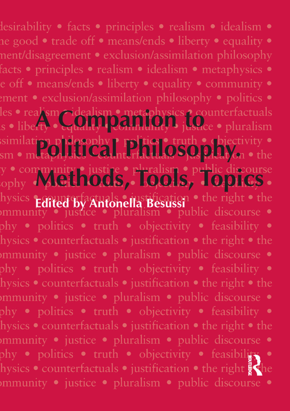 Companion to Political Philosophy. Methods, Tools, Topics