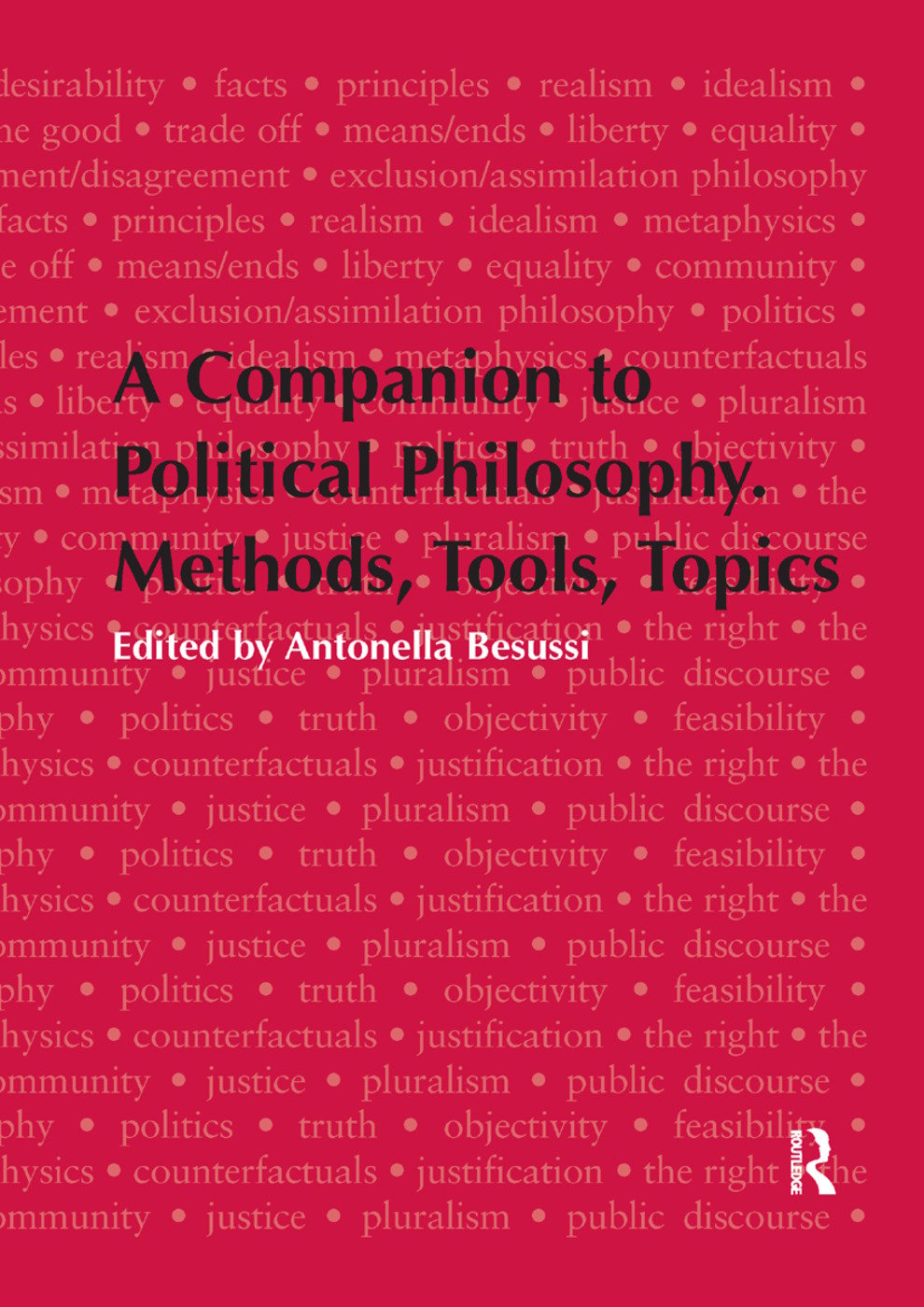 Companion to Political Philosophy. Methods, Tools, Topics