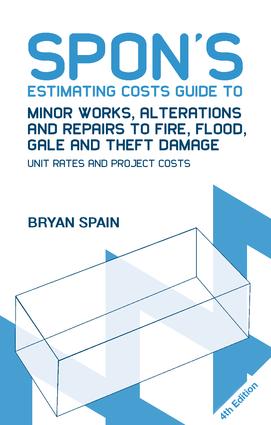 Spon's Estimating Costs Guide to Minor Works, Alterations and Repairs to Fire, Flood, Gale and Theft Damage