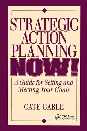 Strategic Action Planning Now Setting and Meeting Your Goals