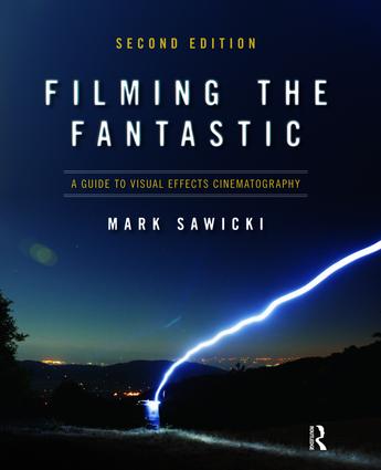 Filming the Fantastic:  A Guide to Visual Effects Cinematography
