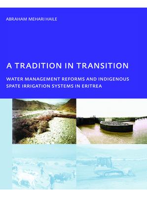 Tradition in Transition, Water Management Reforms and Indigenous Spate Irrigation Systems in Eritrea
