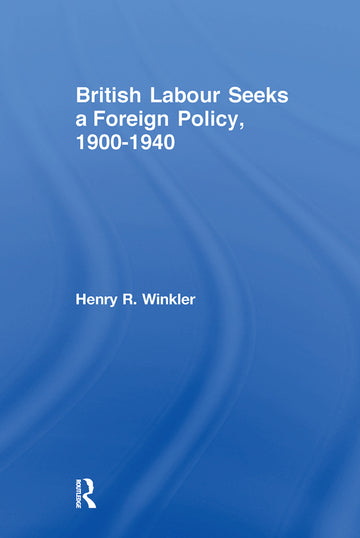 British Labour Seeks a Foreign Policy, 1900-1940