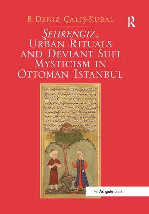 Sehrengiz, Urban Rituals and Deviant Sufi Mysticism in Ottoman Istanbul
