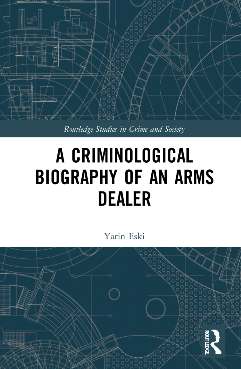 Criminological Biography of an Arms Dealer
