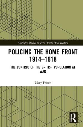 Policing the Home Front 1914-1918