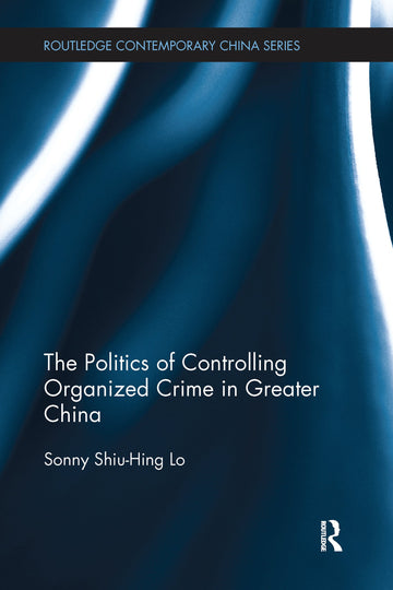 Politics of Controlling Organized Crime in Greater China