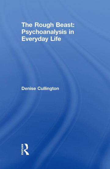 Rough Beast: Psychoanalysis in Everyday Life