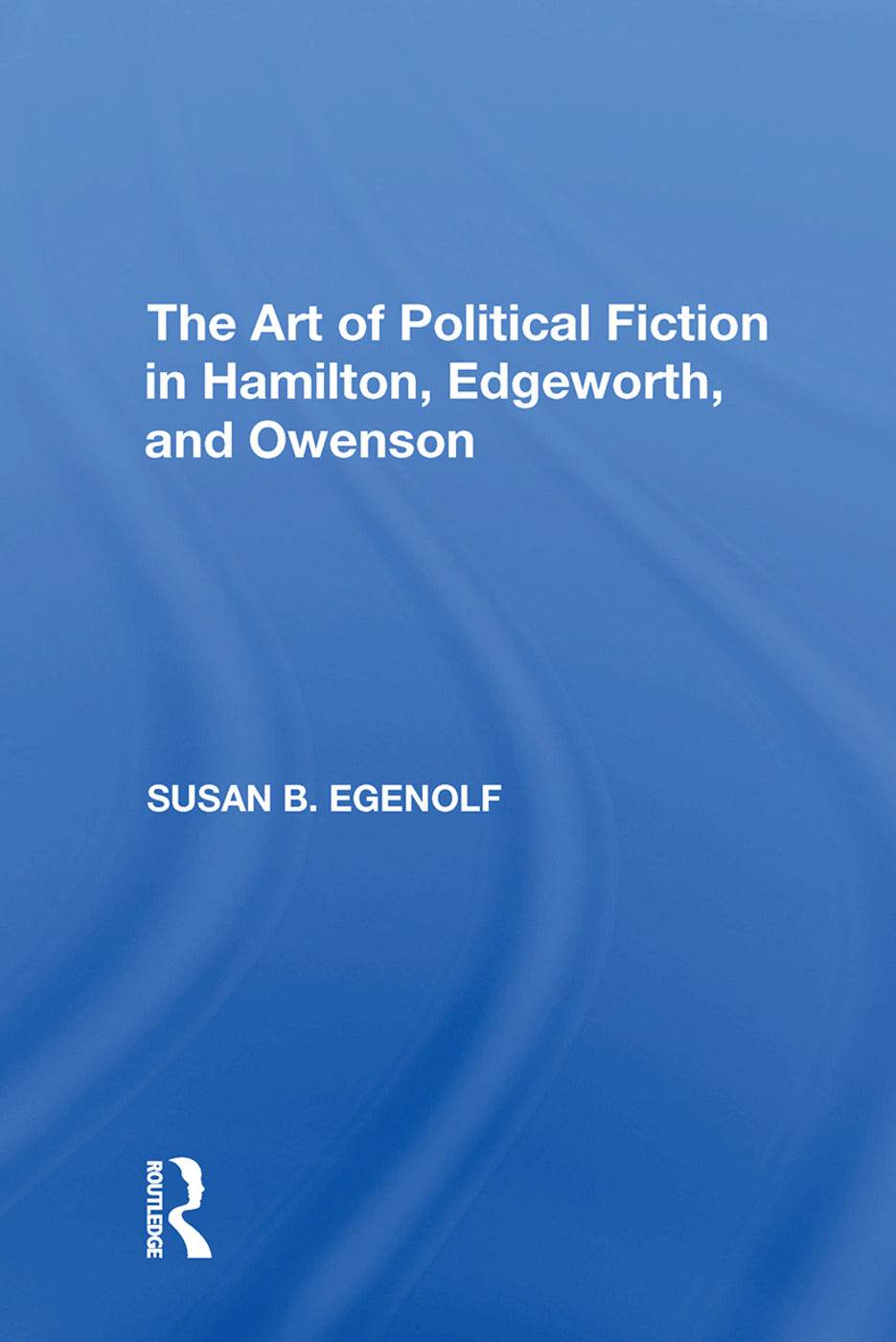Art of Political Fiction in Hamilton, Edgeworth, and Owenson