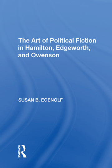 Art of Political Fiction in Hamilton, Edgeworth, and Owenson