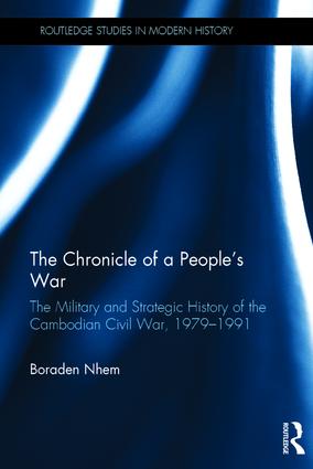 Chronicle of a People's War: The Military and Strategic History of the Cambodian Civil War, 1979–1991