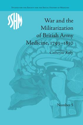 War and the Militarization of British Army Medicine, 1793–1830