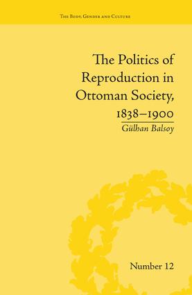 Politics of Reproduction in Ottoman Society, 1838–1900