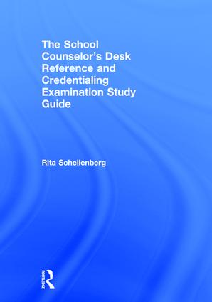 School Counselor’s Desk Reference and Credentialing Examination Study Guide