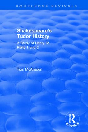 Shakespeare's Tudor History: A Study of  Henry IV Parts 1 and 2