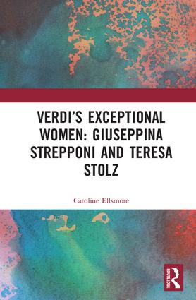 Verdi’s Exceptional Women: Giuseppina Strepponi and Teresa Stolz