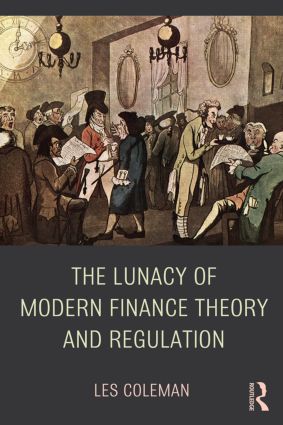 Lunacy of Modern Finance Theory and Regulation