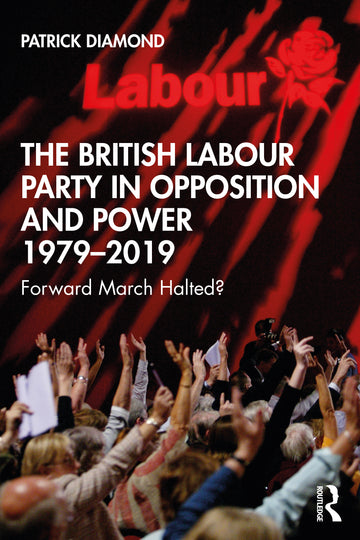 British Labour Party in Opposition and Power 1979-2019