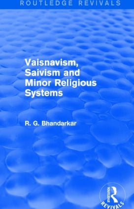 Vaisnavism, Saivism and Minor Religious Systems (Routledge Revivals)