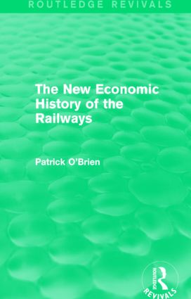 New Economic History of the Railways (Routledge Revivals)