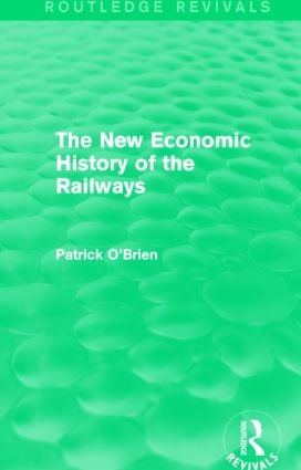 New Economic History of the Railways (Routledge Revivals)