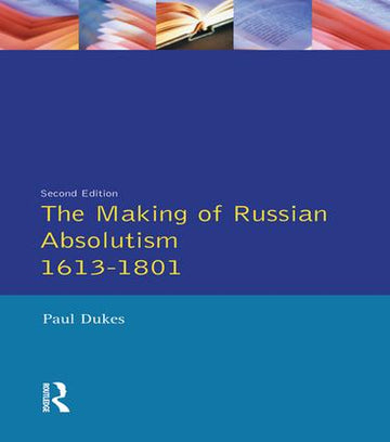 Making of Russian Absolutism 1613-1801