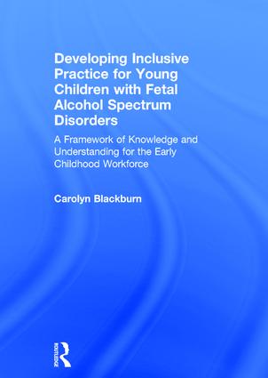 Developing Inclusive Practice for Young Children with Fetal Alcohol Spectrum Disorders