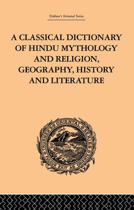 Classical Dictionary of Hindu Mythology and Religion, Geography, History and Literature