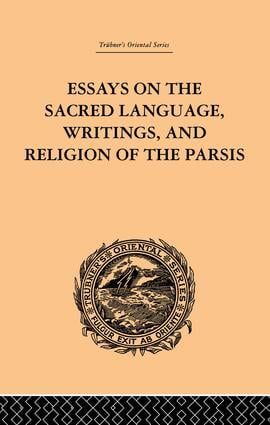 Essays on the Sacred Language, Writings, and Religion of the Parsis
