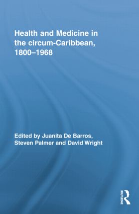 Health and Medicine in the circum-Caribbean, 1800-1968